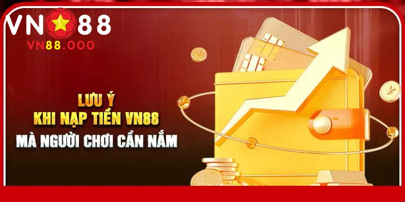 Các lưu ý khi nạp tiền vào tài khoản VN88