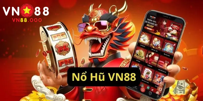 Tổng quan về sảnh cược nổ hũ VN88